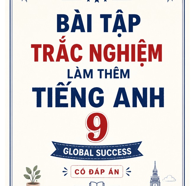 TRẮC NGHIỆM LÀM THÊM TIẾNG ANH 9 - CÓ KEY